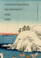 Understanding Geography and War : Misperceptions, Foundations, and Prospects