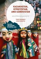 Kazakhstan, Kyrgyzstan, and Uzbekistan : Life and Politics during the Soviet Era