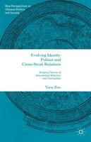 Evolving Identity Politics and Cross-Strait Relations : Bridging Theories of International Relations and Nationalism