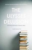 The Ulysses Delusion : Rethinking Standards of Literary Merit