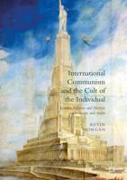 International Communism and the Cult of the Individual : Leaders, Tribunes and Martyrs under Lenin and Stalin