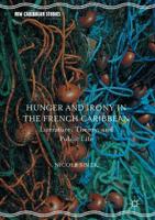 Hunger and Irony in the French Caribbean : Literature, Theory, and Public Life