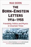 Born-Einstein Letters, 1916-1955 : Friendship, Politics and Physics in Uncertain Times