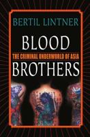Blood Brothers : The Criminal Underworld of Asia
