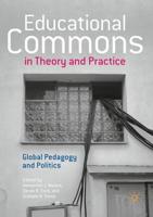 Educational Commons in Theory and Practice : Global Pedagogy and Politics