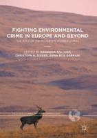 Fighting Environmental Crime in Europe and Beyond : The Role of the EU and Its Member States