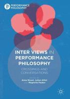 Inter Views in Performance Philosophy : Crossings and Conversations