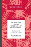 Political and Cultural Perceptions of George Orwell : British and American Views