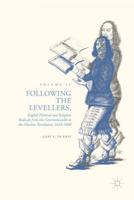 Following the Levellers, Volume Two : English Political and Religious Radicals from the Commonwealth to the Glorious Revolution, 1649-1688