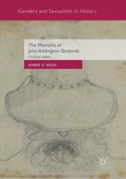 The Memoirs of John Addington Symonds : A Critical Edition