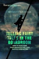 Telling Fairy Tales in the Boardroom : How to Make Sure Your Organization Lives Happily Ever After