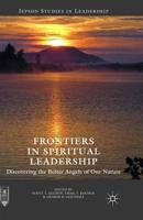 Frontiers in Spiritual Leadership : Discovering the Better Angels of Our Nature