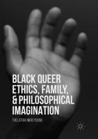 Black Queer Ethics, Family, and Philosophical Imagination