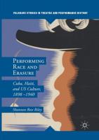 Performing Race and Erasure : Cuba, Haiti, and US Culture, 1898-1940