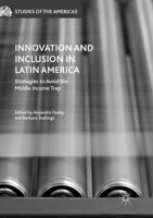 Innovation and Inclusion in Latin America : Strategies to Avoid the Middle Income Trap
