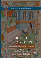 The Birth of a Queen : Essays on the Quincentenary of Mary I