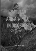 Pakistan and a World in Disorder : A Grand Strategy for the Twenty-First Century