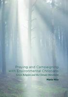 Praying and Campaigning with Environmental Christians : Green Religion and the Climate Movement