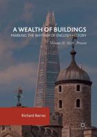 A Wealth of Buildings: Marking the Rhythm of English History : Volume II: 1688-Present