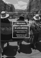 Indigenous Women's Movements in Latin America : Gender and Ethnicity in Peru, Mexico, and Bolivia