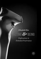 Acting and Being : Explorations in Embodied Performance