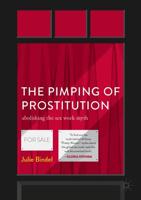 The Pimping of Prostitution : Abolishing the Sex Work Myth