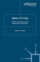 When IVF Fails : Feminism, Infertility and the Negotiation of Normality