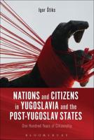 Nations and Citizens in Yugoslavia and the Post-Yugoslav States