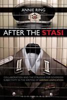 After the Stasi: Collaboration and the Struggle for Sovereign Subjectivity in the Writing of German Unification