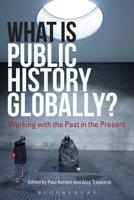 What Is Public History Globally?: Working with the Past in the Present