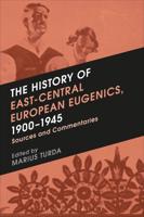 The History of East-Central European Eugenics, 1900-1945: Sources and Commentaries
