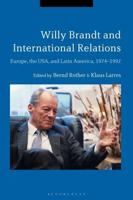 Willy Brandt and International Relations: Europe, the USA and Latin America, 1974-1992