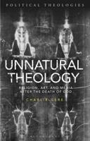 Unnatural Theology: Religion, Art and Media after the Death of God