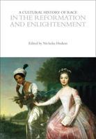 A Cultural History of Race in the Reformation and Enlightenment