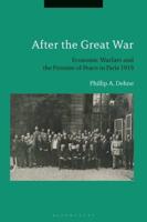 After the Great War: Economic Warfare and the Promise of Peace in Paris 1919