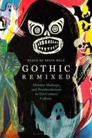 Gothic Remixed Monster Mashups and Frankenfictions in 21st-Century Culture