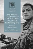 Ancient Mediterranean Sea in Modern Visual and Performing Arts: Sailing in Troubled Waters