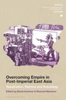 Overcoming Empire in Post-Imperial East Asia Repatriation, Redress and Rebuilding