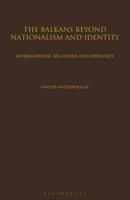 The Balkans Beyond Nationalism and Identity