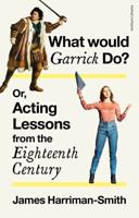 What Would Garrick Do?, or, Acting Lessons from the Eighteenth Century