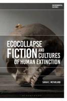 Ecocollapse Fiction and Cultures of Human Extinction