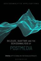 Deleuze, Guattari and the Schizoanalysis of Postmedia
