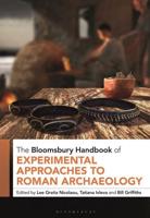 The Bloomsbury Handbook of Experimental Approaches to Roman Archaeology