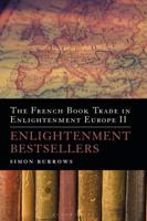 The French Book Trade in Enlightenment Europe. Volume 2 Enlightenment Bestsellers