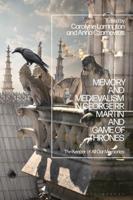 Memory and Medievalism in George R.R. Martin and Game of Thrones