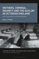 Mothers, Criminal Insanity and the Asylum in Victorian England