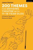 200 Themes for Devising Theatre With 11-18 Year Olds