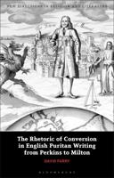 The Rhetoric of Conversion in English Puritan Writing from Perkins to Milton