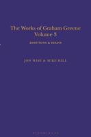 The Works of Graham Greene. Volume 3 Additions & Essays