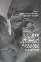 Food, Scarcity and Power in Southeastern Europe During the Second World War